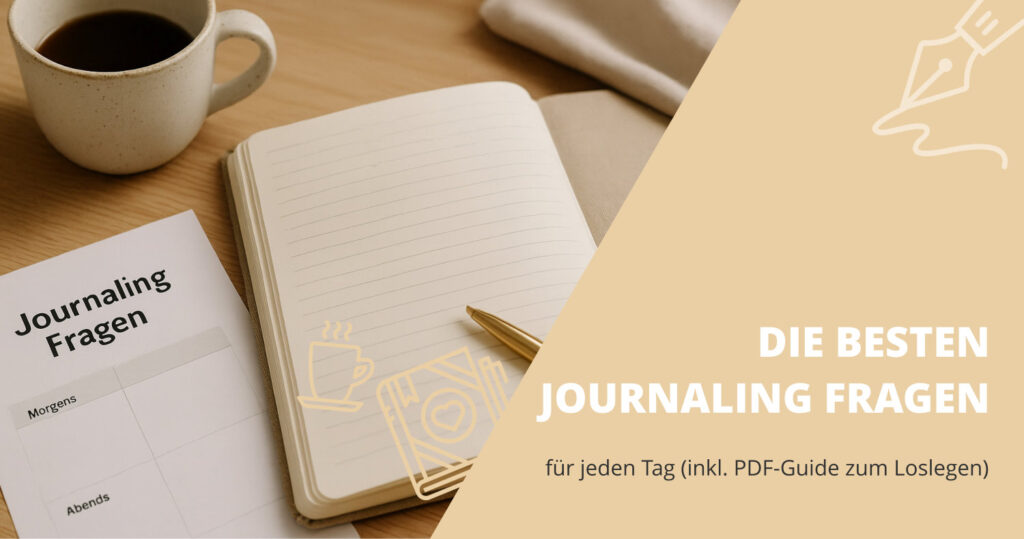 Journaling Fragen für jeden Tag, morgens und abends