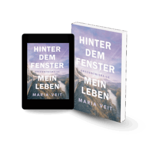 Roman "Hinter dem Fenster - mein Leben", eine Erkenntnisreise (Autorin: Maria Veit)